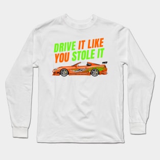 Drive it like you stole it { fast and furious Supra } Long Sleeve T-Shirt